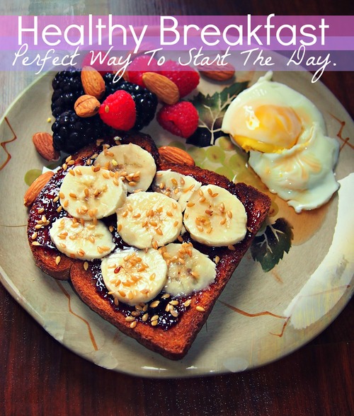 Healthy Breakfast-Perfect Way To Start The Day.