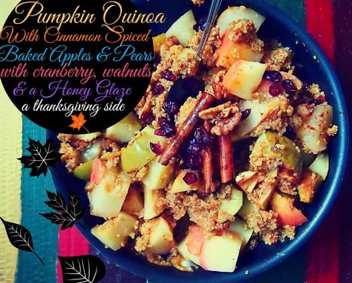 Thanksgiving Side: Pumpkin Quinoa with Cinnamon Spice Baked Apples & Pears with Cranberries, Walnuts, & a Honey Glaze!