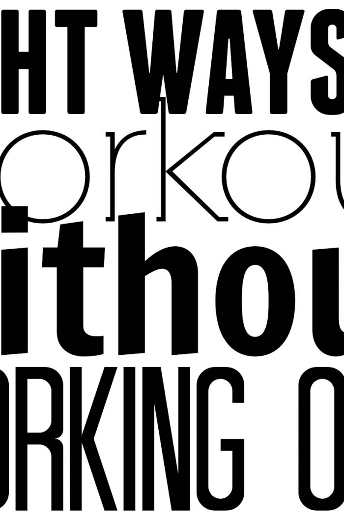 8 Ways To Workout Without Working Out!
